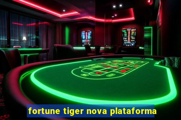 fortune tiger nova plataforma